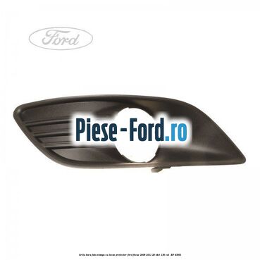 Grila bara fata stanga cu locas proiector Ford Focus 2008-2011 2.0 TDCi 136 cai #05C7D2E0A0